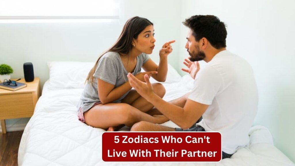 5 Zodiacs Who Can't Live With Their Partner