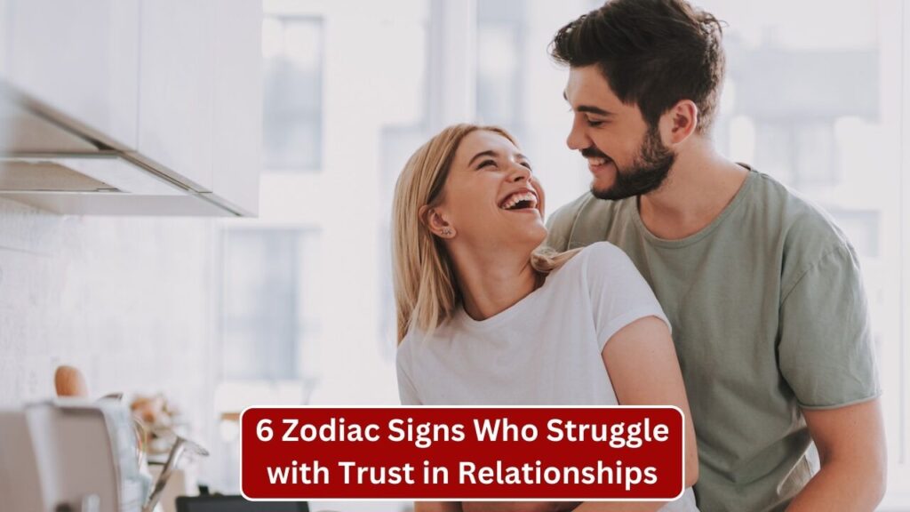 6 Zodiac Signs Who Struggle with Trust in Relationships